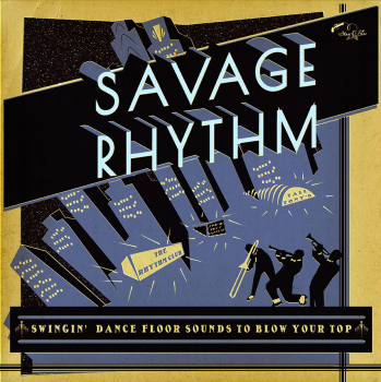 Savage Rhythm - Swingin' Dance Floor Sounds To Blow Your Top CD new