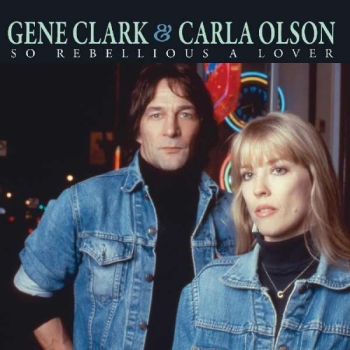 Gene Clark & Carla Olson - So Rebellious A Lover CD new