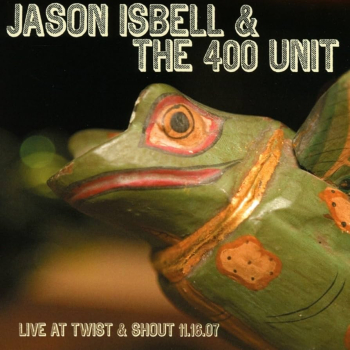 Jason Isbell & The 400 Unit - Live At The Twist & Shout 11.16.07 CD used