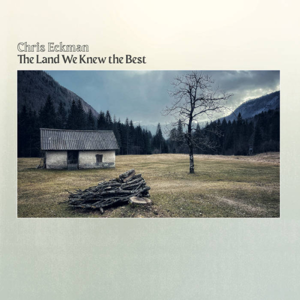 Chris Eckman - The Land We Knew The Best LP new